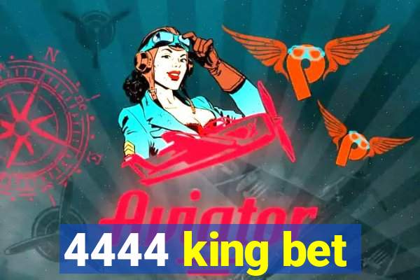 4444 king bet